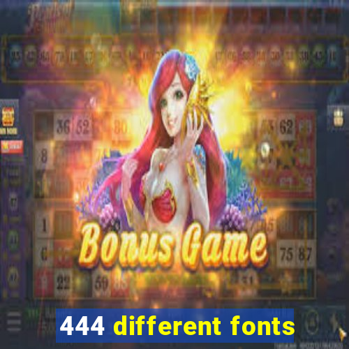 444 different fonts